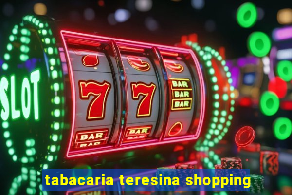 tabacaria teresina shopping